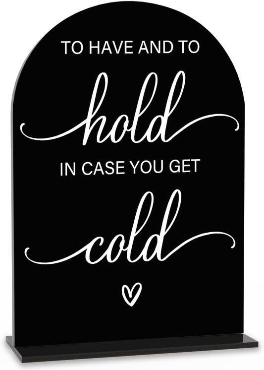 Acrylic Wedding Sign Wedding Signs for Ceremony To Have And To Hold In Case You Get Cold for Wedding Modern Calligraphy Arch Acrylic Table Top Sign for Wedding Reception and Event Party Table(black）