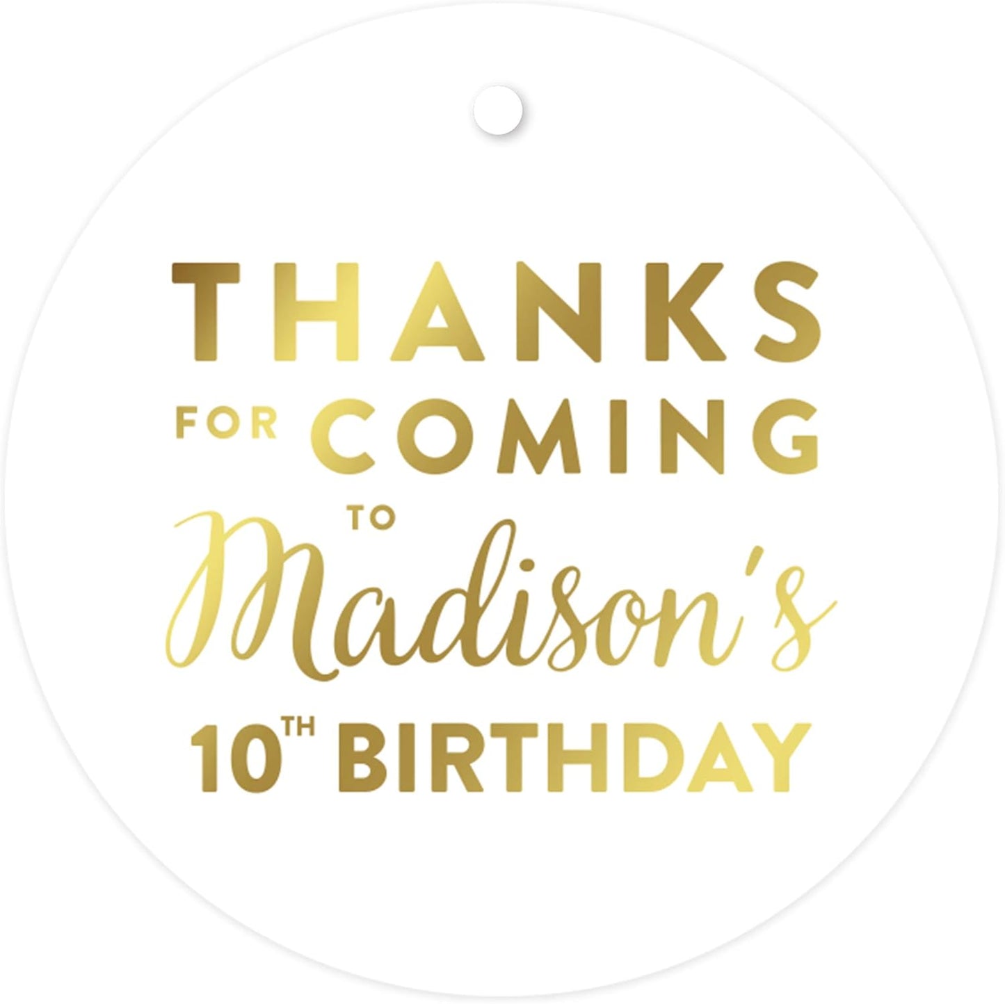 Andaz Press Personalized Round Circle Birthday Gift Tags, Metallic Gold Ink, Thanks for Coming to Madison's 10th Birthday Block Style, 24-Pack, Custom Made Name Age